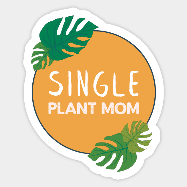 Single Plant Mom | Gifts for plant lovers Sticker by Ana